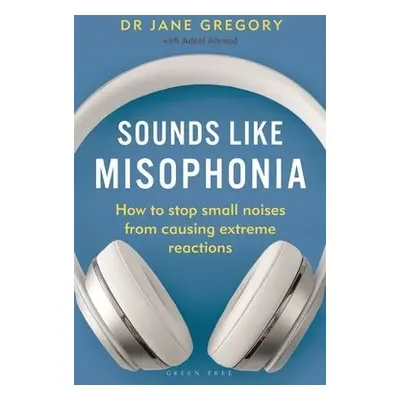 Sounds Like Misophonia - Gregory, Dr Jane