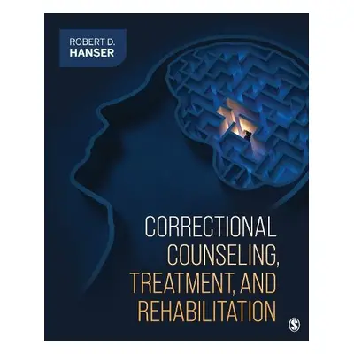 Correctional Counseling, Treatment, and Rehabilitation - Hanser, Robert D. (University of Louisi