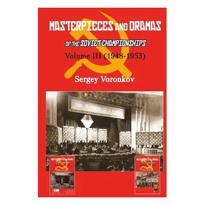 Masterpieces and Dramas of the Soviet Championships: Volume III (1948-1953) - Voronkov, Sergey