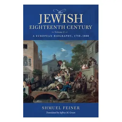 Jewish Eighteenth Century, Volume 2 - Feiner, Shmuel