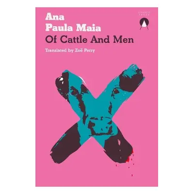 Of Cattle and Men - Maia, Ana Paula