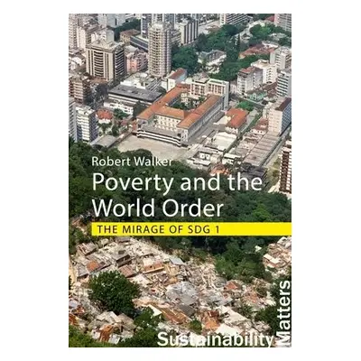 Poverty and the World Order - Walker, Professor Robert (University of Oxford)