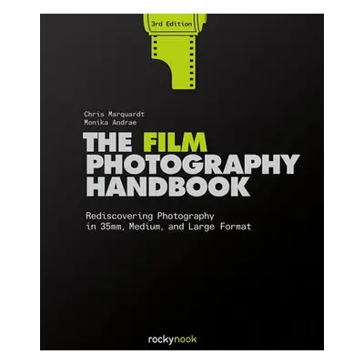 Film Photography Handbook, 3rd Edition - Marquardt, Chris a Andrae, Monika