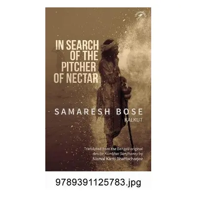 In Search of the Pitcher of Nectar - Bose, Samaresh