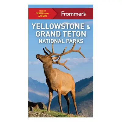 Frommer's Yellowstone and Grand Teton National Parks - Kwak-Hefferan, Elisabeth Kwak-Hefferan