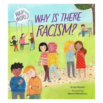 Why in the World: Why is there Racism? - Ganeri, Anita