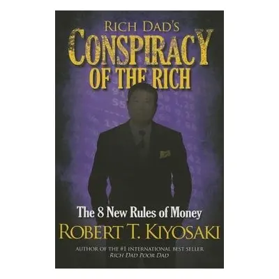 Rich Dad's Conspiracy of the Rich - Kiyosaki, Robert