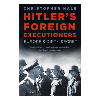 Hitler's Foreign Executioners - Hale, Christopher