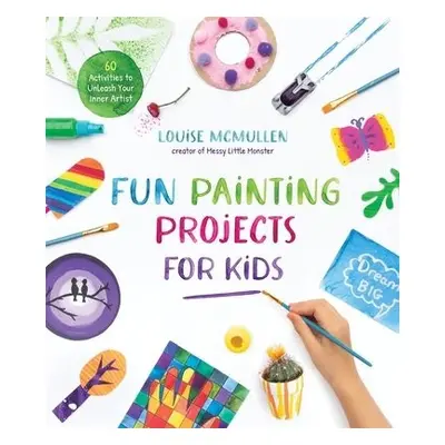 Fun Painting Projects for Kids - McMullen, Louise