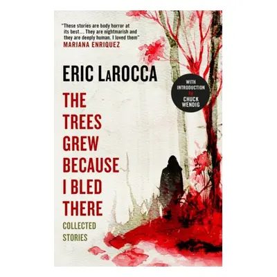 Trees Grew Because I Bled There: Collected Stories - LaRocca, Eric