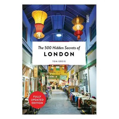 500 Hidden Secrets of London - Greig, Tom