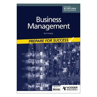 Business management for the IB Diploma: Prepare for Success - Hoang, Paul