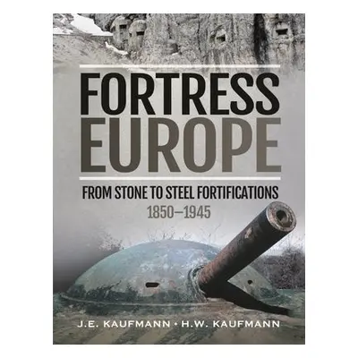 Fortress Europe - Kaufmann, J E a Kaufmann, H W