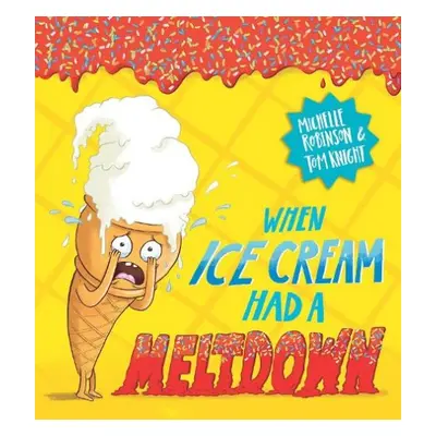 When Ice Cream Had a Meltdown - Robinson, Michelle