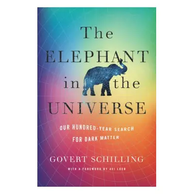 Elephant in the Universe - Schilling, Govert