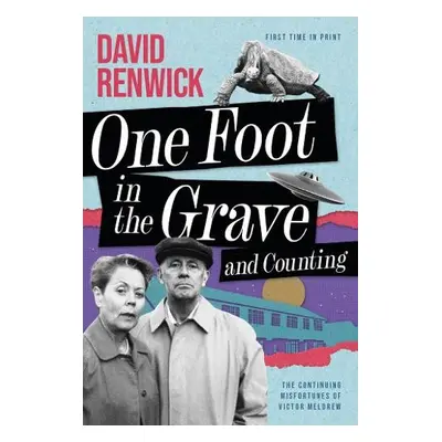 One Foot in the Grave and Counting - Renwick, David