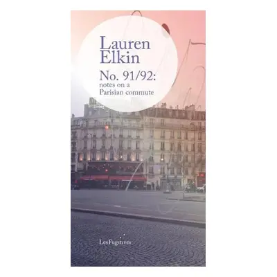 No. 91/92: notes on a Parisian commute - Elkin, Lauren