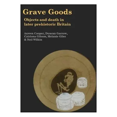 Grave Goods - Cooper, Anwen a Garrow, Duncan a Gibson, Catriona a Giles, Melanie a Wilkin, Neil