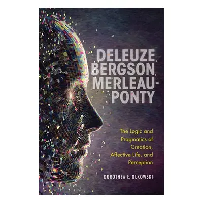 Deleuze, Bergson, Merleau-Ponty - Olkowski, Dorothea E.