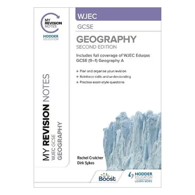 My Revision Notes: WJEC GCSE Geography Second Edition - Crutcher, Rachel a Sykes, Dirk