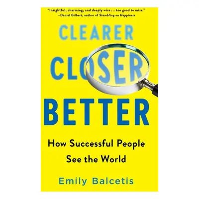 Clearer, Closer, Better - Balcetis, Emily