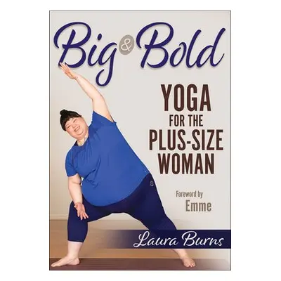 Big a Bold: Yoga for the Plus-Size Woman - Burns, Laura