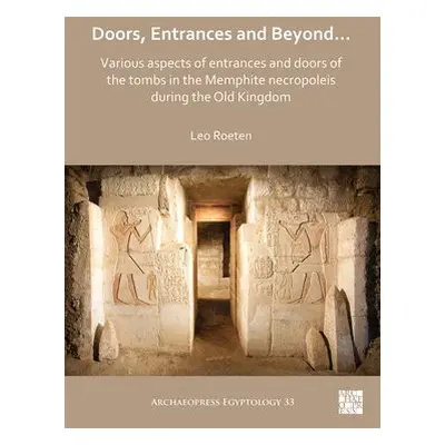 Doors, Entrances and Beyond... Various Aspects of Entrances and Doors of the Tombs in the Memphi