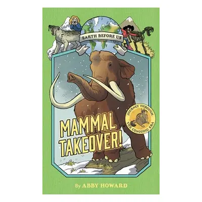 Mammal Takeover! (Earth Before Us #3) - Howard, Abby