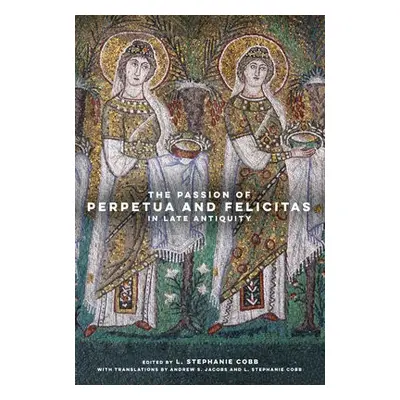 Passion of Perpetua and Felicitas in Late Antiquity