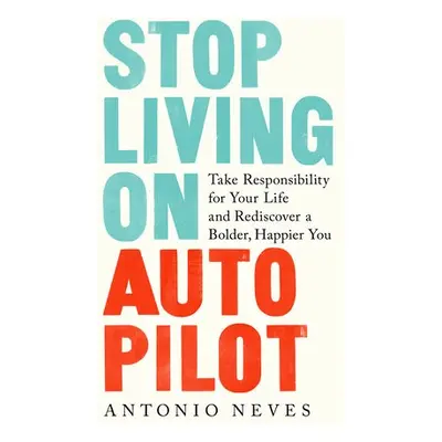 Stop Living on Autopilot - Neves, Antonio