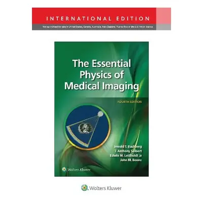 Essential Physics of Medical Imaging - Bushberg, Jerrold T. a Seibert, J. Anthony, PhD a Leidhol