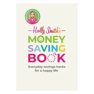 Holly Smith's Money Saving Book - Smith, Holly