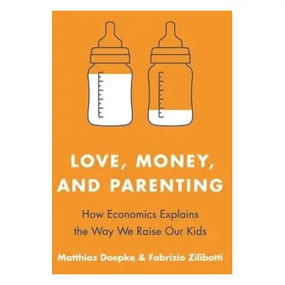 Love, Money, and Parenting - Doepke, Matthias a Zilibotti, Fabrizio