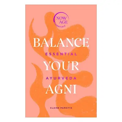 Balance Your Agni - Paphitis, Claire