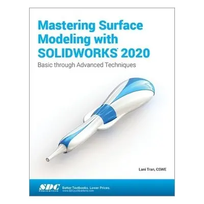 Mastering Surface Modeling with SOLIDWORKS 2020 - Tran, Lani