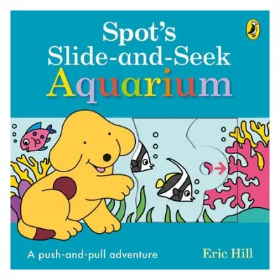 Spot's Slide and Seek: Aquarium - Hill, Eric