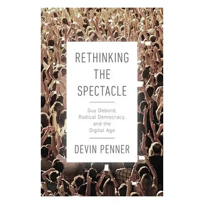 Rethinking the Spectacle - Penner, Devin