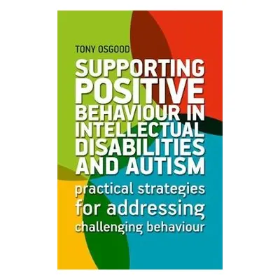 Supporting Positive Behaviour in Intellectual Disabilities and Autism - Osgood, Tony