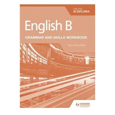 English B for the IB Diploma Grammar and Skills Workbook - Owen, Hyun Jung