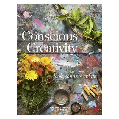 Conscious Creativity - Stanton, Philippa