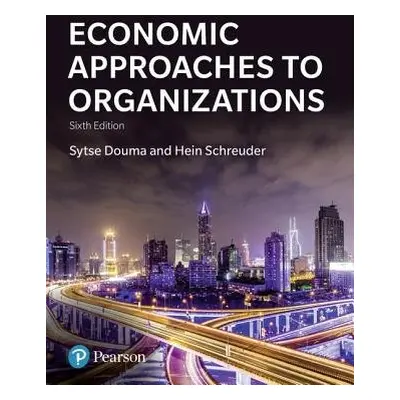 Economic Approaches to Organizations - Douma, Sytse a Schreuder, Hein