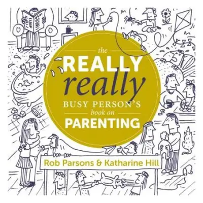 Really Really Busy Person's Book on Parenting - Hill, Katharine a Parsons, Rob