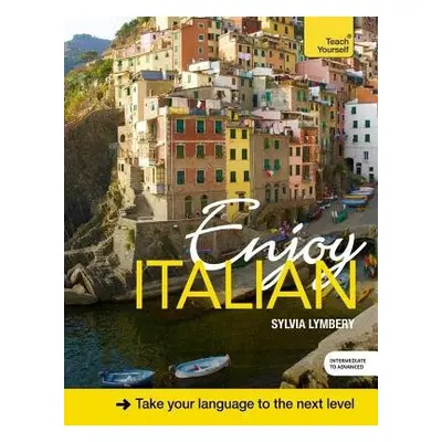 Enjoy Italian Intermediate to Upper Intermediate Course - Lymbery, Sylvia