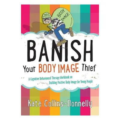 Banish Your Body Image Thief - Collins-Donnelly, Kate