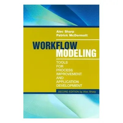 Workflow Modeling: Tools for Process Improvement and Applications, Second Edition - McDermott, P