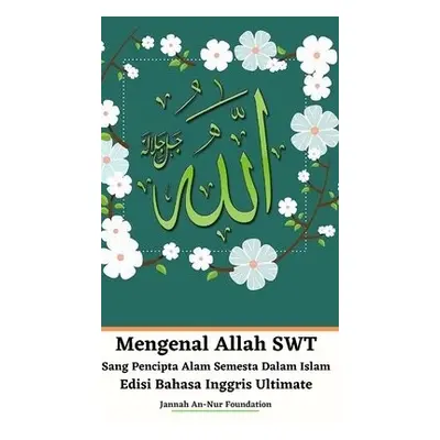 Mengenal Allah SWT Sang Pencipta Alam Semesta Dalam Islam Edisi Bahasa Inggris Ultimate - Founda