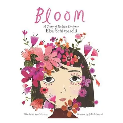 Bloom: A Story of Fashion Designer Elsa Schiaparelli - Maclear, Kyo