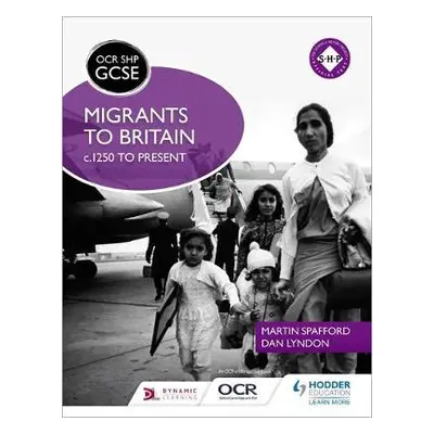 OCR GCSE History SHP: Migrants to Britain c.1250 to present - Spafford, Martin a Lyndon, Dan