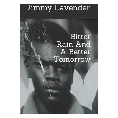 Bitter Rain And A Better Tomorrow - Sepulveda, Vincent a Lavender, Jimmy