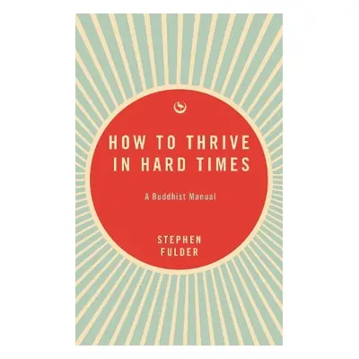 How to Thrive in Hard Times - Fulder, Stephen